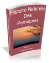 Histoire Naturelle des Perroquets, Tome 1